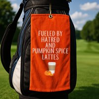 Fueled By Hatred And Pumpkin Spice Lattes Golf Towel
