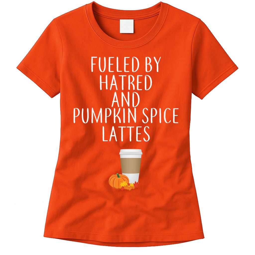 Fueled By Hatred And Pumpkin Spice Lattes Womens T-Shirt