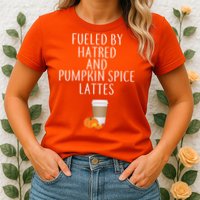 Fueled By Hatred And Pumpkin Spice Lattes Womens T-Shirt