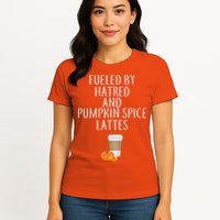 Fueled By Hatred And Pumpkin Spice Lattes Womens T-Shirt