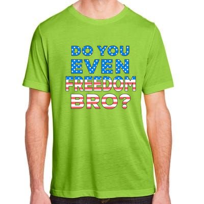 Fourth Usa Flag Funny 4th Of July Do You Even Freedom Bro? Gift Adult ChromaSoft Performance T-Shirt