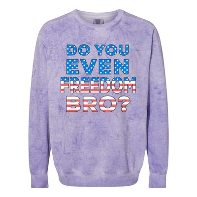 Fourth Usa Flag Funny 4th Of July Do You Even Freedom Bro? Gift Colorblast Crewneck Sweatshirt