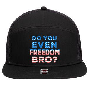 Fourth Usa Flag Funny 4th Of July Do You Even Freedom Bro? Gift 7 Panel Mesh Trucker Snapback Hat