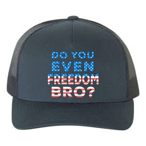 Fourth Usa Flag Funny 4th Of July Do You Even Freedom Bro? Gift Yupoong Adult 5-Panel Trucker Hat