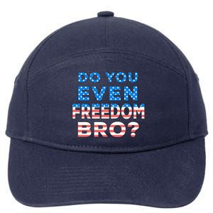 Fourth Usa Flag Funny 4th Of July Do You Even Freedom Bro? Gift 7-Panel Snapback Hat