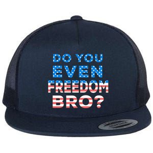 Fourth Usa Flag Funny 4th Of July Do You Even Freedom Bro? Gift Flat Bill Trucker Hat