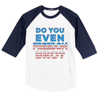 Fourth Usa Flag Funny 4th Of July Do You Even Freedom Bro? Gift Baseball Sleeve Shirt