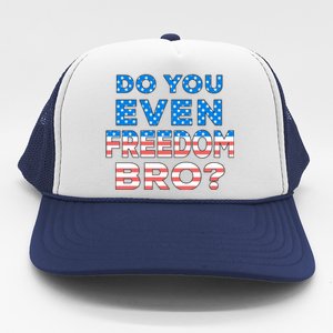 Fourth Usa Flag Funny 4th Of July Do You Even Freedom Bro? Gift Trucker Hat