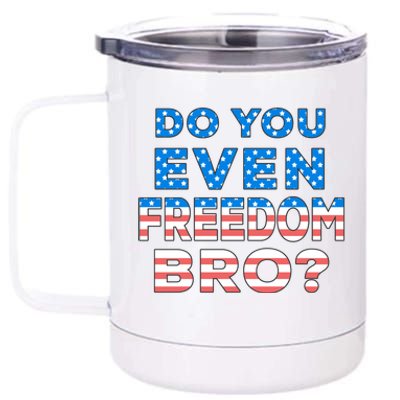 Fourth Usa Flag Funny 4th Of July Do You Even Freedom Bro? Gift 12 oz Stainless Steel Tumbler Cup