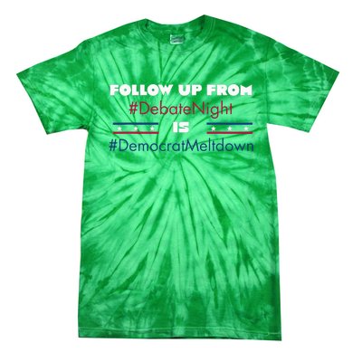 Follow Up From Debate Night Is Democrat Meltdown Tie-Dye T-Shirt