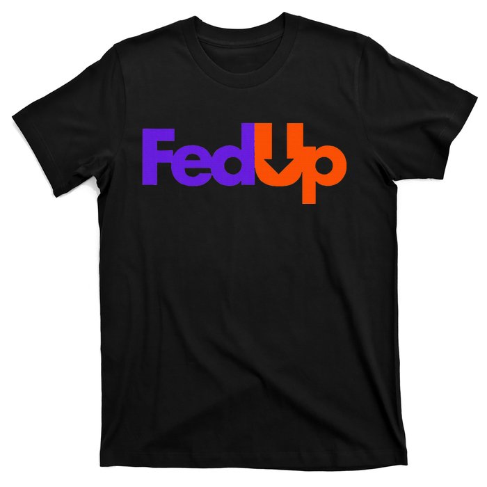 Fed Up T-Shirt