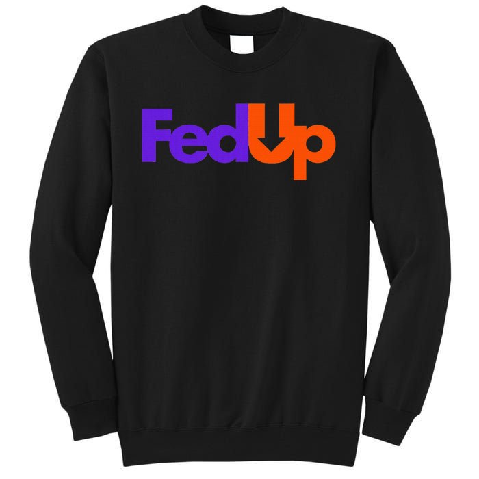 Fed Up Tall Sweatshirt