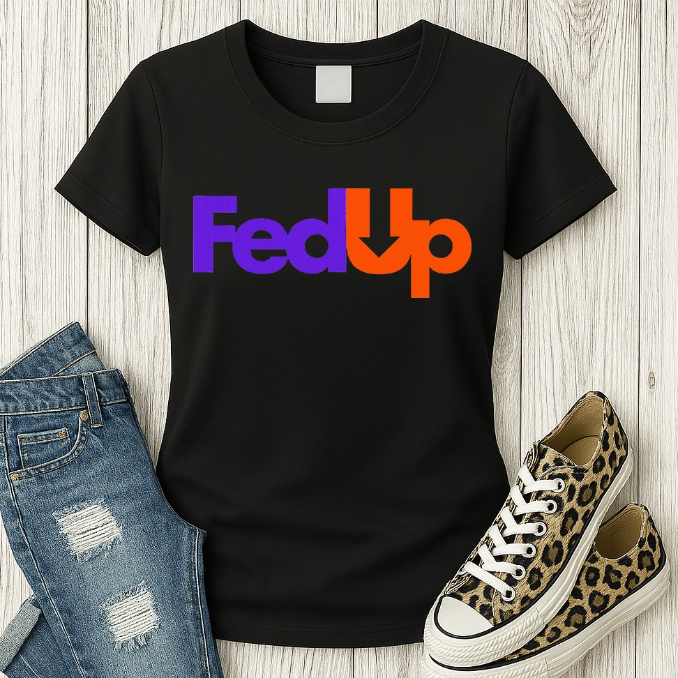 Fed Up Womens T-Shirt