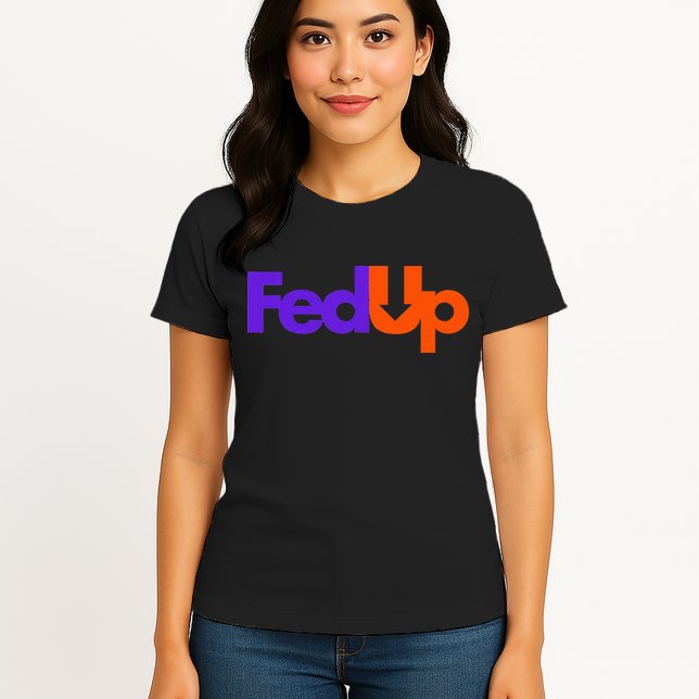Fed Up Womens T-Shirt
