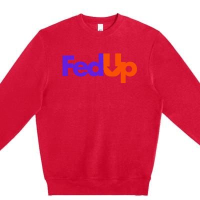 Fed Up Premium Crewneck Sweatshirt