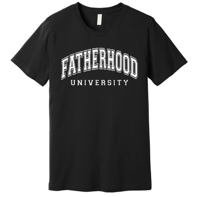 Fatherhood University Funny Gift For Dad Premium T-Shirt