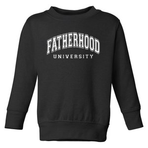 Fatherhood University Funny Gift For Dad Toddler Sweatshirt