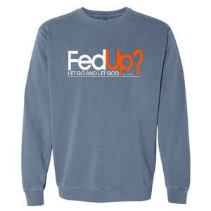 Fed Up Funny Logo Humor Spiritual Christian Garment-Dyed Sweatshirt