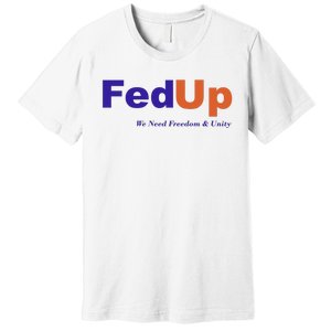 Fed Up Premium T-Shirt