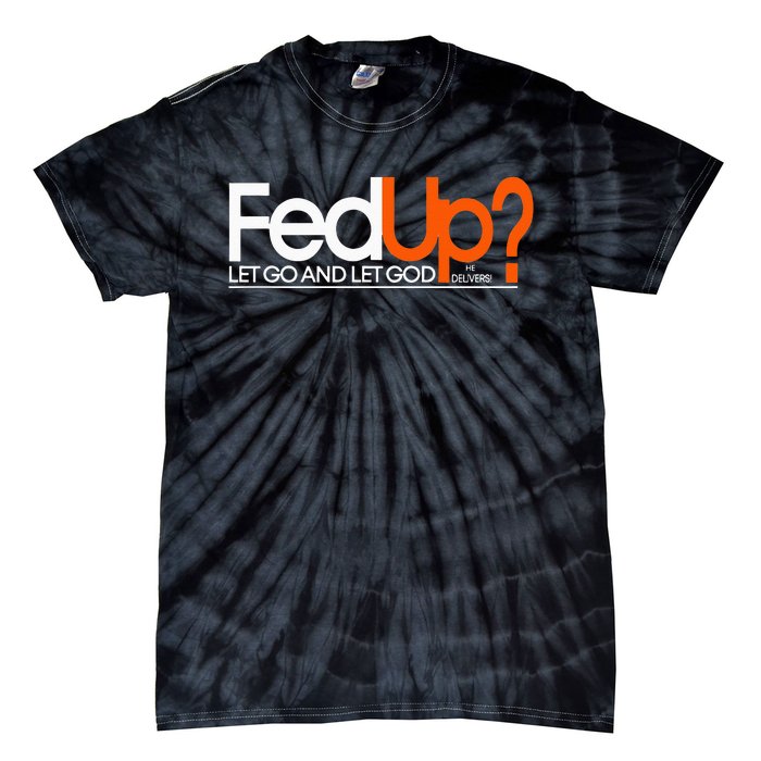 Fed Up  Funny Logo Humor  Spiritual Christian Tie-Dye T-Shirt