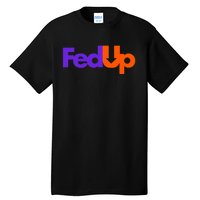 Fed Up Tall T-Shirt