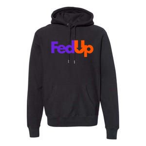 Fed Up Premium Hoodie