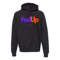 Fed Up Premium Hoodie