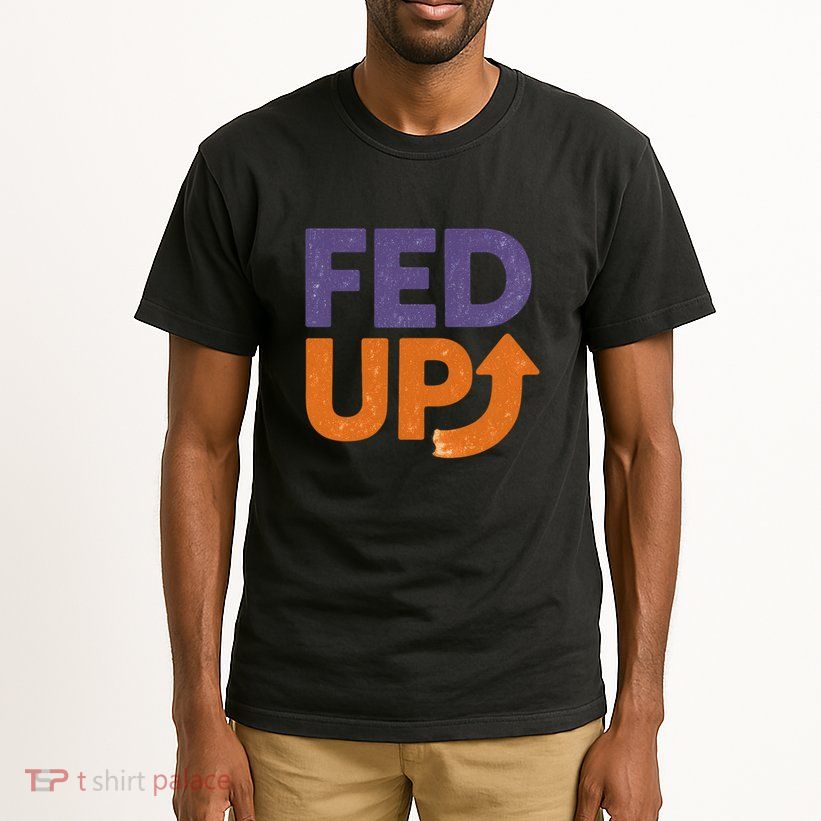 FED UP Tall T-Shirt