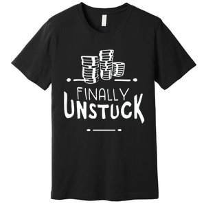 Finally Unstuck Premium T-Shirt