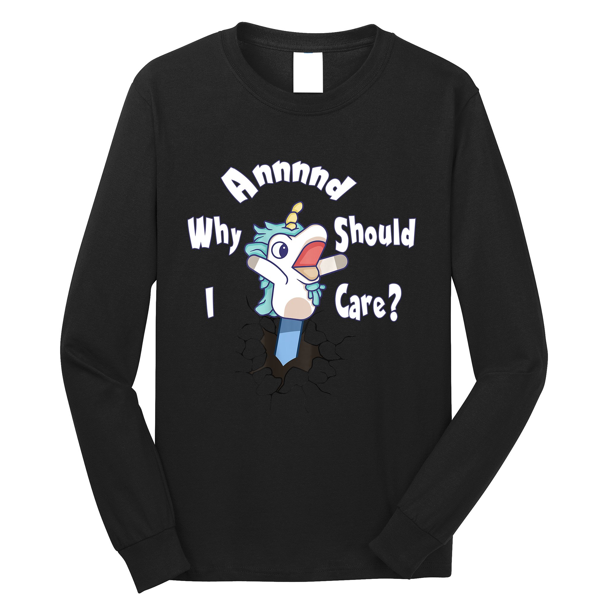 Funny Unicorn Gift And Why Should I Care? Long Sleeve Shirt