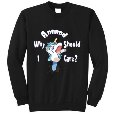 Funny Unicorn Gift And Why Should I Care? Sweatshirt