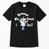 Funny Unicorn Gift And Why Should I Care? Tall T-Shirt