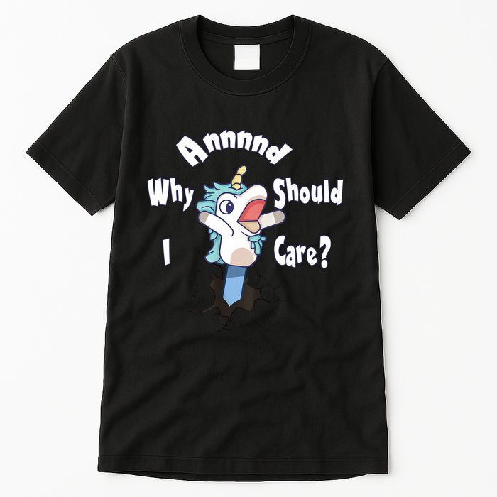 Funny Unicorn Gift And Why Should I Care? Tall T-Shirt