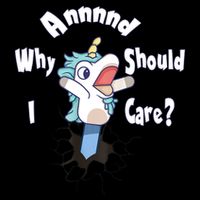 Funny Unicorn Gift And Why Should I Care? Tall T-Shirt