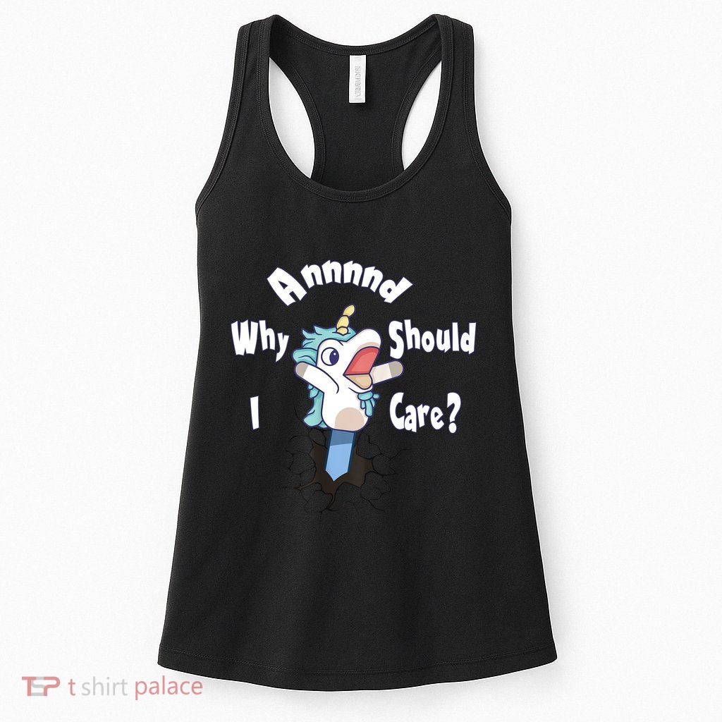 Funny Unicorn Gift And Why Should I Care? Womens Tank Top