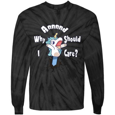 Funny Unicorn Gift And Why Should I Care? Tie-Dye Long Sleeve Shirt