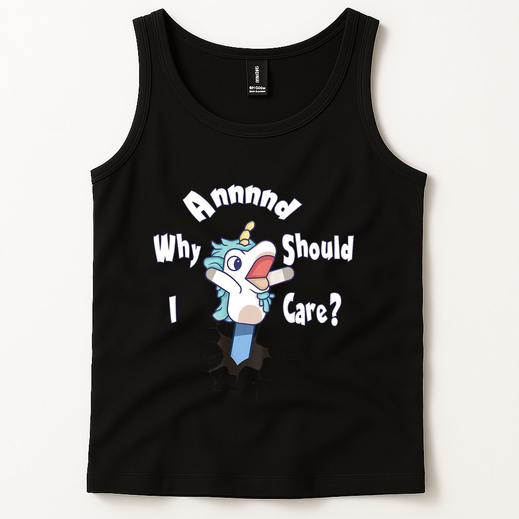 Funny Unicorn Gift And Why Should I Care? Tank Top