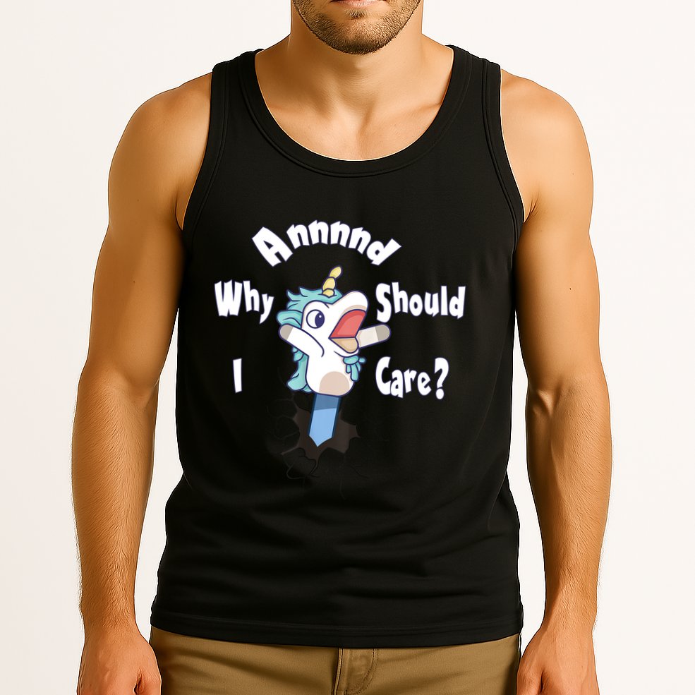 Funny Unicorn Gift And Why Should I Care? Tank Top
