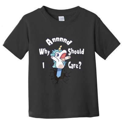 Funny Unicorn Gift And Why Should I Care? Toddler T-Shirt