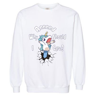 Funny Unicorn Gift And Why Should I Care? Garment-Dyed Sweatshirt