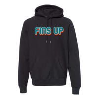 Fins Up Gift For Miami Sport Fan Premium Hoodie