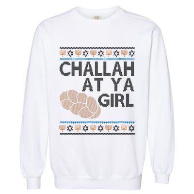 Funny Ugly Hanukkah Challah At Ya Girl Garment-Dyed Sweatshirt