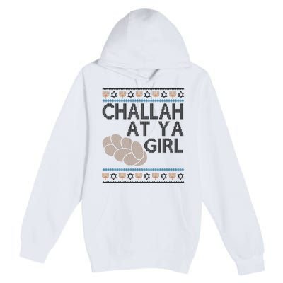 Funny Ugly Hanukkah Challah At Ya Girl Premium Pullover Hoodie