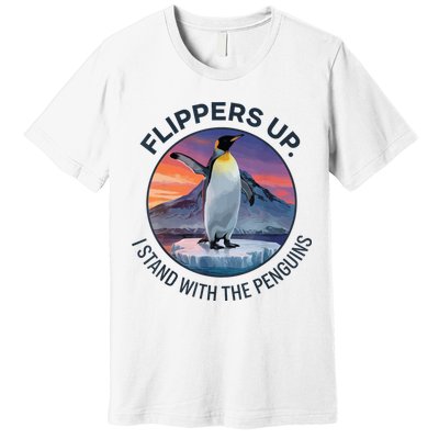 Flippers Up I Stand With The Penguins  Premium T-Shirt