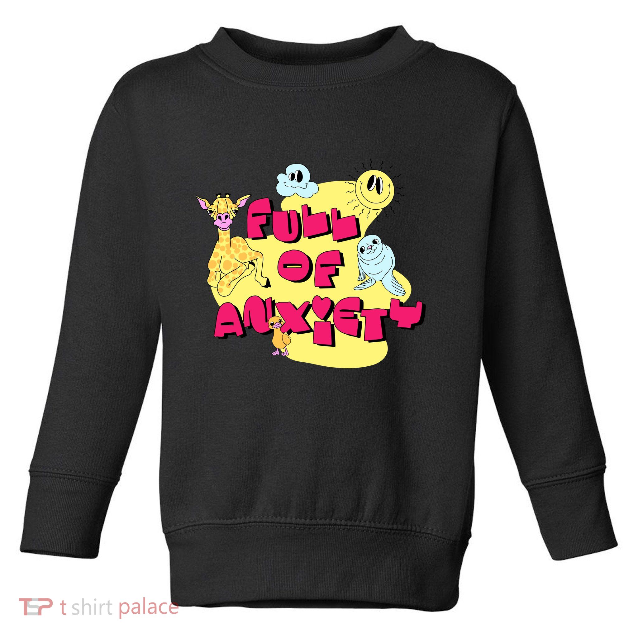 Full Of Anxiety Toddler Sweatshirt