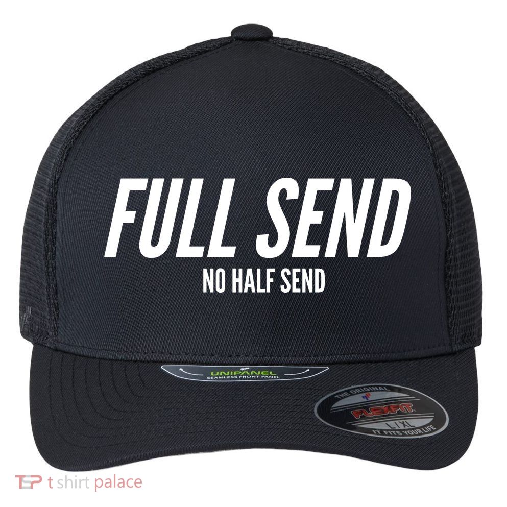 Full Send No Half Sends Flexfit Unipanel Trucker Cap