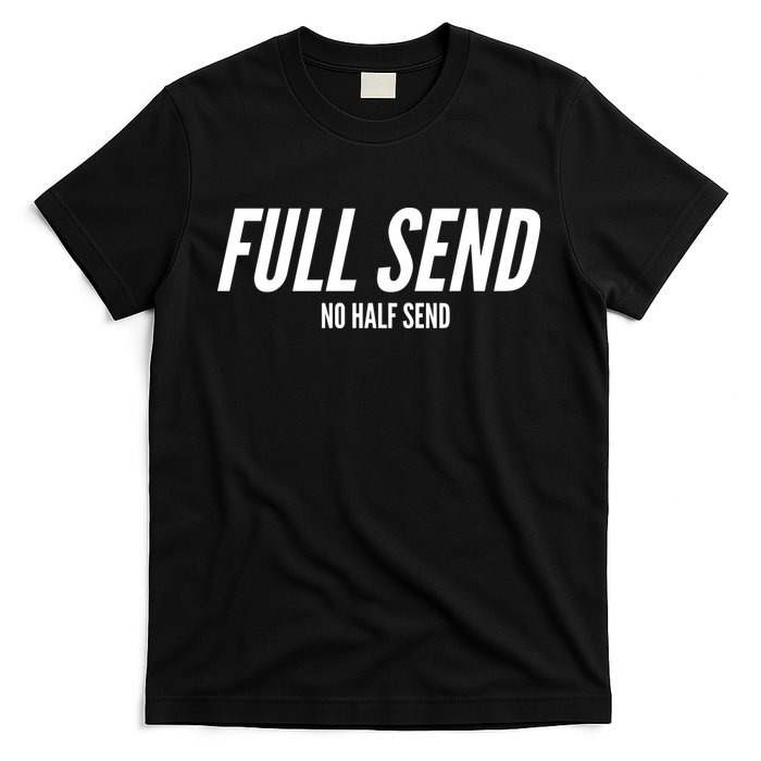 Full Send No Half Sends T-Shirt
