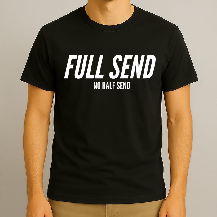 Full Send No Half Sends T-Shirt