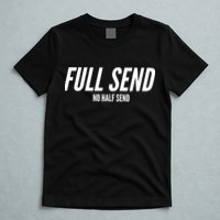 Full Send No Half Sends T-Shirt