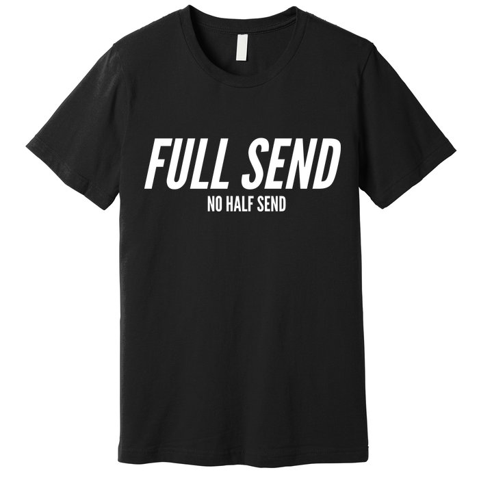 Full Send No Half Sends Premium T-Shirt